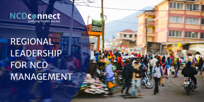 Regional Leadership: Driving Lasting Change in NCD Management