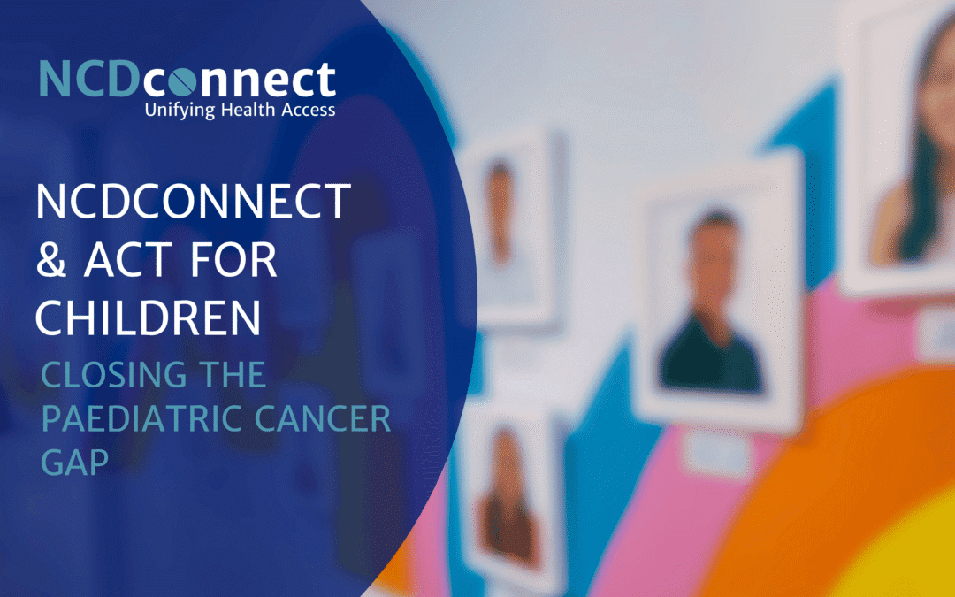NCDconnect & ACT for Children: Closing the Paediatric Cancer Gap