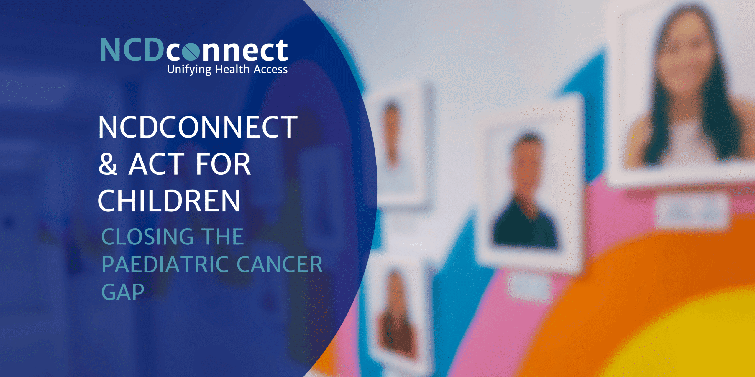 Thumbnail for the blog on NCDconnect & ACT for Children: closing the cancer paediatric gap